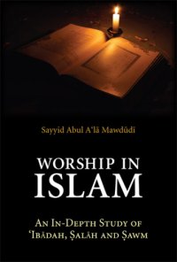 cover of the book Worship in Islam: an in-depth study of 'Ibadah, Salah and Sawm