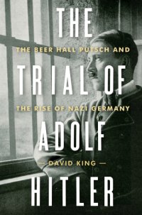 cover of the book The trial of Adolf Hitler: the Beer Hall Putsch and the rise of Nazi Germany