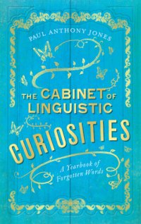 cover of the book The Cabinet of Linguistic Curiosities: a Yearbook of Forgotten Words