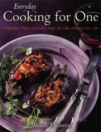 cover of the book Everyday cooking for one: imaginative, delicious and healthy recipes that make it fun to cook for one