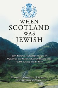 cover of the book When Scotland was Jewish: DNA evidence, archeology, analysis of migrations, and public and family records show twelfth century Semitic roots