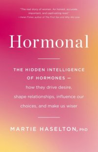 cover of the book Hormonal: the hidden intelligence of hormones: how they drive desire, shape relationships, influence our choices, and make us wiser