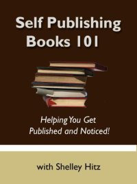 cover of the book Self Publishing Books 101: Helping You Get Published and Noticed!