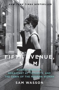 cover of the book Fifth Avenue, 5 AM: Audrey Hepburn, Breakfast at Tiffany's, and the dawn of the modern woman