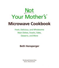 cover of the book Not your mother's microwave cookbook: fresh, delicious, and wholesome main dishes, snacks, sides, desserts, and more