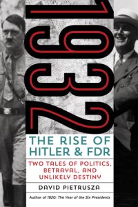 cover of the book 1932: the rise of Hitler and FDR -- two tales of politics, betrayal, and unlikely destiny