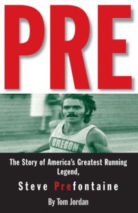 cover of the book Pre: The Story of America's Greatest Running Legend, Steve Prefontaine