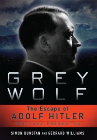 cover of the book Grey wolf: the escape of Adolf Hitler: the case presented