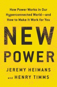 cover of the book New power: how movements build, businesses thrive, and ideas catch fire in our hyper-connected world