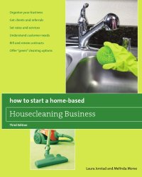 cover of the book How to Start a Home-Based Housecleaning Business: * Organize Your Business * Get Clients and Referrals * Set Rates and Services * Understand Customer Needs * Bill and Renew Contracts * Offer ''Green'' Cleaning Options