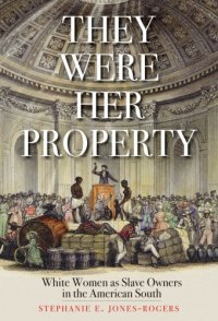 cover of the book They were her property: white women as slave owners in the American South