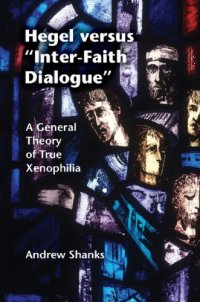 cover of the book Hegel versus 'inter-faith dialogue': a general theory of true xenophilia