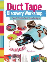 cover of the book Duct Tape Discovery Workshop: Easy and Stylish Duct Tape Designs