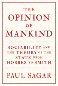 cover of the book The opinion of mankind: sociability and the theory of the state from Hobbes to Smith