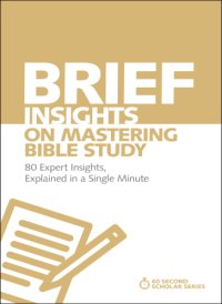 cover of the book Brief Insights on Mastering Bible Study: 80 Expert Insights, Explained in a Single Minute