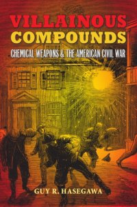 cover of the book Villainous compounds: chemical weapons & the American Civil War