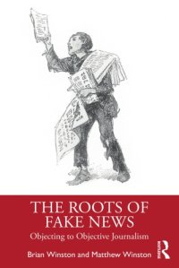 cover of the book The Roots of Fake News: Objecting to Objective Journalism