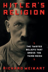 cover of the book Hitler's religion: the twisted beliefs that drove the Third Reich