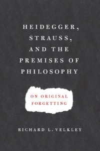 cover of the book Heidegger, Strauss, and the premises of philosophy: on original forgetting