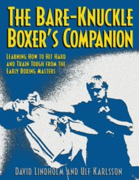 cover of the book The bare-knuckle boxer's companion: learning how to hit hard and train tough from the early boxing masters