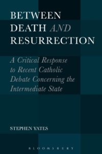 cover of the book Between death and resurrection: a critical response to recent Catholic debate concerning the intermediate state