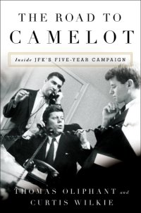 cover of the book The road to Camelot: inside JFK's five-year campaign