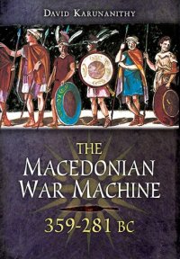 cover of the book The Macedonian War Machine 359-281 BC