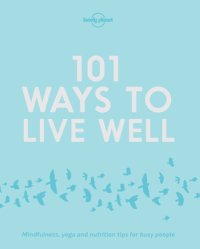 cover of the book 101 Ways to Live Well: Mindfulness, yoga and nutrition tips for busy people