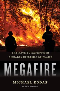 cover of the book Megafire: the race to extinguish a deadly epidemic of flame