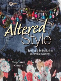 cover of the book Altered Style: Sewing & Embellishing Wearable Fashions