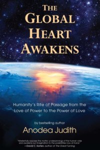 cover of the book The Global Heart Awakens: Humanity's Rite of Passage from the Love of Power to the Power of Love