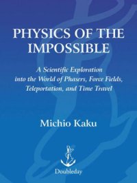 cover of the book Physics of the Impossible: A Scientific Exploration into the World of Phasers, Force Fields, Teleportation and Time Travel