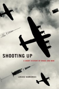 cover of the book Shooting up: a short history of drugs and war