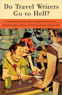 cover of the book Do travel writers go to hell?: a swashbuckling tale of high adventures, questionable ethics, and professional hedonism