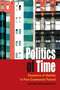 cover of the book Politics of time: dynamics of identity in post-communist Poland