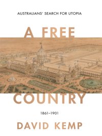 cover of the book A free country: Australians’ search for utopia 1861-1901