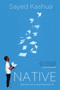 cover of the book Native: dispatches from an Israeli-Palestinian life