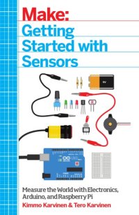 cover of the book Make: Getting started with sensors: [measure the World with electronics, Arduino, and Raspberry Pi]