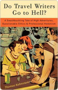 cover of the book Do Travel Writers Go to Hell?: A Swashbuckling Tale of High Adventures, Questionable Ethics, and Professional Hedonism