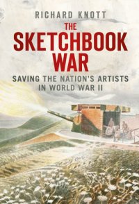 cover of the book The sketchbook war: saving the nation's artists in World War II