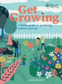 cover of the book RHS Get Growing:A Family Guide to Gardening Inside and Out