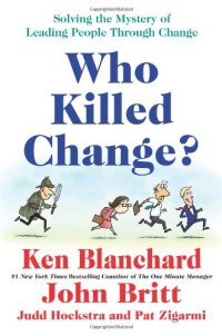 cover of the book Who Killed Change?: Solving the Mystery of Leading People Through Change