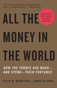 cover of the book All the Money in the World: How the Forbes 400 Make--and Spend--Their Fortunes