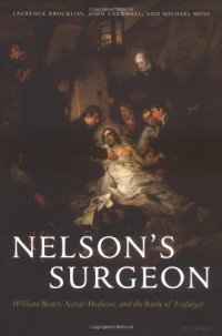 cover of the book Nelson's Surgeon: William Beatty, Naval Medicine, and the Battle of Trafalgar