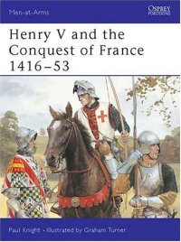 cover of the book Henry V and the Conquest of France 1416-53