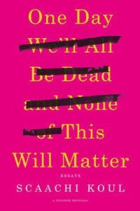 cover of the book One Day We'll All Be Dead and None of This Will Matter: Essays