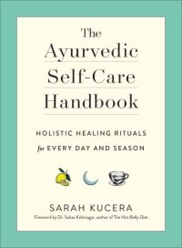 cover of the book The Ayurvedic Self-Care Handbook: Holistic Healing Rituals for Every Day and Season