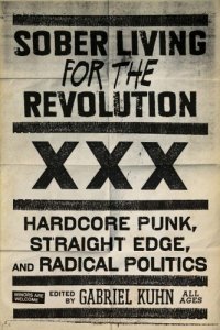 cover of the book Sober living for the revolution hardcore punk, straight edge, and radical politics