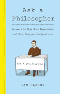 cover of the book Ask a Philosopher: Answers to Your Most Important and Most Unexpected Questions