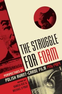 cover of the book The struggle for form: perspectives on Polish avant-garde film, 1916-1989